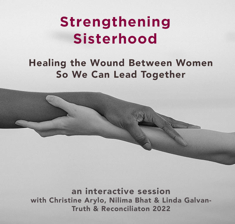 Strengthening Sisterhood - Healing the Wound Between Women So We Can Lead Together by Christine Arylo, Linda Galvan and Nilima Bhat